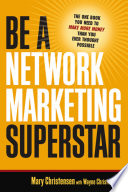 Be a network marketing superstar the one book you need to make more money than you ever thought possible /