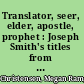 Translator, seer, elder, apostle, prophet : Joseph Smith's titles from 1830 to 1836 /