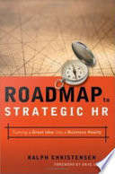 Roadmap to strategic HR turning a great idea into a business reality /