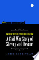 Incident at the Otterville Station : a Civil War story of slavery and rescue /