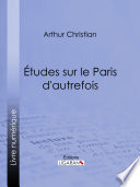 Études sur le Paris d'autrefois /