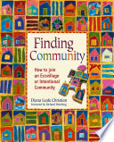 Finding community how to join an ecovillage or intentional community /