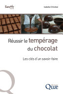 Réussir le tempérage du chocolat : les clés d'un savoir-faire /