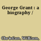 George Grant : a biography /