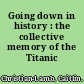 Going down in history : the collective memory of the Titanic /