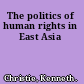 The politics of human rights in East Asia