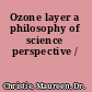 Ozone layer a philosophy of science perspective /