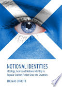 Notional identities : ideology, genre and national identity in popular Scottish fiction since the seventies /