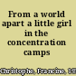 From a world apart a little girl in the concentration camps /