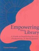 Empowering your library : a guide to improving service, productivity, & participation /