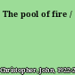 The pool of fire /