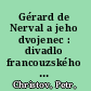 Gérard de Nerval a jeho dvojenec : divadlo francouzského romantismu ocima melancholika /