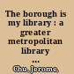 The borough is my library : a greater metropolitan library workers zine.