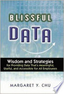 Blissful data wisdom and strategies for providing meaningful, useful, and accessible data for all employees /