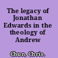 The legacy of Jonathan Edwards in the theology of Andrew Fuller