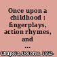 Once upon a childhood : fingerplays, action rhymes, and fun times for the very young /