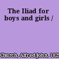 The Iliad for boys and girls /