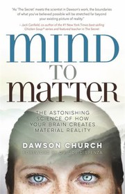 Mind to matter : the astonishing science of how your brain creates material reality /