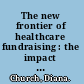 The new frontier of healthcare fundraising : the impact of the internet on nonprofit fundraising /