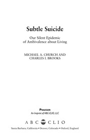 Subtle suicide : our silent epidemic of ambivalence about living /