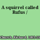 A squirrel called Rufus /