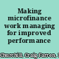 Making microfinance work managing for improved performance /