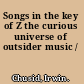 Songs in the key of Z the curious universe of outsider music /