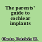 The parents' guide to cochlear implants
