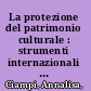La protezione del patrimonio culturale : strumenti internazionali e legislazione italiana /