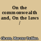On the commonwealth and, On the laws /