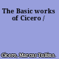The Basic works of Cicero /