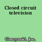 Closed circuit television