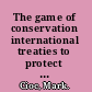 The game of conservation international treaties to protect the world's migratory animals /