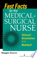 Fast facts for the medical-surgical nurse : clinical orientation in a nutshell /