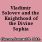 Vladimir Solovev and the Knighthood of the Divine Sophia