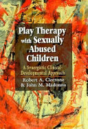 Play therapy with sexually abused children : a synergistic clinical-developmental approach /