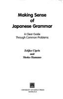 Making sense of Japanese grammar : a clear guide through common problems /