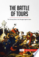 The battle of tours : the turning point in the struggle against Islam /