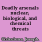 Deadly arsenals nuclear, biological, and chemical threats /