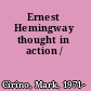 Ernest Hemingway thought in action /
