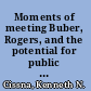 Moments of meeting Buber, Rogers, and the potential for public dialogue /