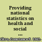 Providing national statistics on health and social welfare programs in an era of change summmary of a workshop /