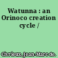 Watunna : an Orinoco creation cycle /