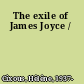 The exile of James Joyce /