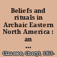 Beliefs and rituals in Archaic Eastern North America : an interpretive guide /