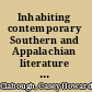 Inhabiting contemporary Southern and Appalachian literature region and place in the twenty-first century /