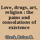 Love, drugs, art, religion : the pains and consolations of existence /