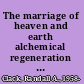 The marriage of heaven and earth alchemical regeneration in the works of Taylor, Poe, Hawthorne, and Fuller /
