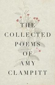 The collected poems of Amy Clampitt.