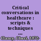 Critical conversations in healthcare : scripts & techniques for effective interprofessional & patient communication /